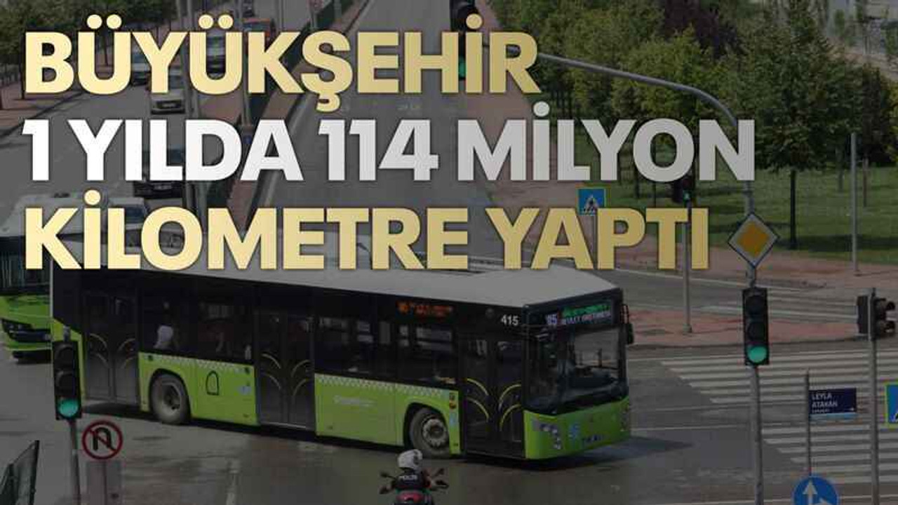 Büyükşehir 1 yılda 114 milyon kilometre yaptı